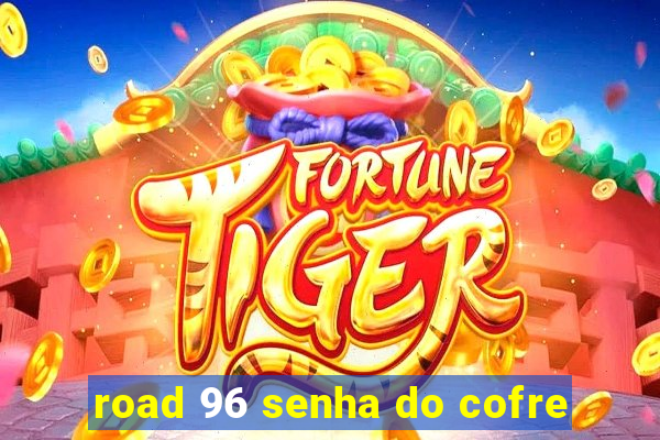 road 96 senha do cofre